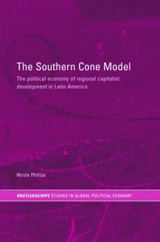 Paperback The Southern Cone Model: The Political Economy of Regional Capitalist Development in Latin America Book