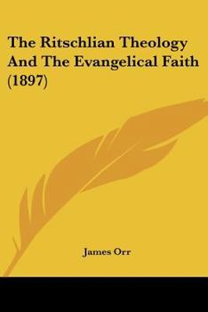 Paperback The Ritschlian Theology And The Evangelical Faith (1897) Book