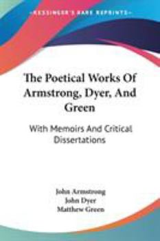 Paperback The Poetical Works Of Armstrong, Dyer, And Green: With Memoirs And Critical Dissertations Book
