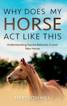 Hardcover Why Does My Horse Act Like This?: Understanding Equine Behavior in your New Horse Book