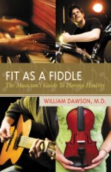 Fit as a Fiddle: The Musician's Guide to Playing Healthy