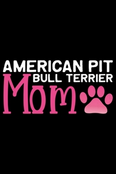 American Pit Bull Terrier Mom: Cool American Pit Bull Terrier Dog Mum Journal Notebook - Funny American Pit Bull Terrier Dog Notebook - American Pit Bull Terrier Owner Gifts. 6 x 9 in 120 pages