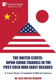The United States-Japan-China Triangle in the Post-Cold War Early Decades: A Case Study of Applied Political Science (Politics)