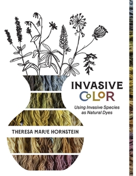 Paperback Invasive Color: Using Invasive Species As Natural Dyes Book