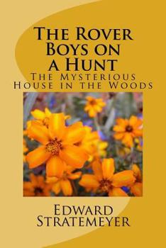 The Rover Boys on a Hunt: Or, The Mysterious House in the Woods - Book #4 of the Rover Boys Second Series