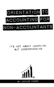 Paperback Orientation to Accounting fon Non-Accountants: It's not about learning, but understanding Book