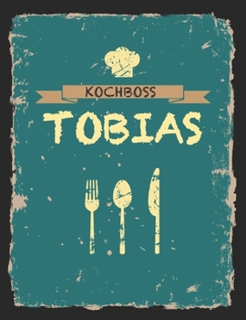Kochboss Tobias: Das personalisierte Rezeptbuch zum Selberschreiben für 120 Rezept Favoriten mit Inhaltsverzeichnis uvm. – cooles Vintage Design in ... (leeres Männerkochbuch) (German Edition)