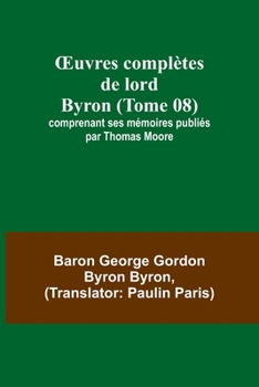 Paperback OEuvres complètes de lord Byron (Tome 08); comprenant ses mémoires publiés par Thomas Moore [French] Book