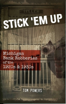 Paperback Stick 'em Up: Michigan Bank Robberies of the 1920s & 1930s Book