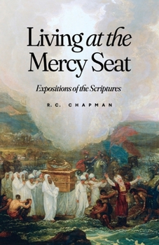 Living at the Mercy Seat : Expositions of the Scriptures