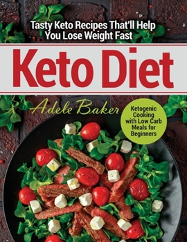 Paperback Keto Diet: Tasty Keto Recipes That'll Help You Lose Weight Fast. Ketogenic Cooking with Low Carb Meals for Beginners Book