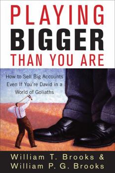 Hardcover Playing Bigger Than You Are: How to Sell Big Accounts Even If You're David in a World of Goliaths Book