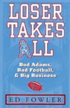 Hardcover Loser Takes All: The Story of Bud Adams, Bad Football, and Big Business Book