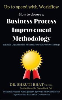 Paperback Up to speed with workflow: How to choose a business process improvement methodology for your organization and measure the positive change (Business ... Improvement Executive Guide Series.) Book