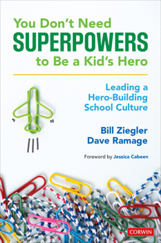 Paperback You Don't Need Superpowers to Be a Kid's Hero: Leading a Hero-Building School Culture Book