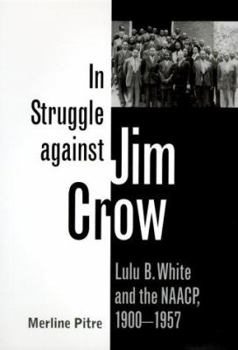 Hardcover In Struggle against Jim Crow: Lulu B. White and the NAACP, 1900-1957 (Centennial Series of the Association of Former Students, Texas A&M University) Book