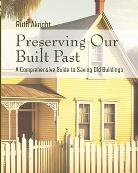 Paperback Preserving Our Built Past: A comprehensive Guide to Saving Old Buildings Book