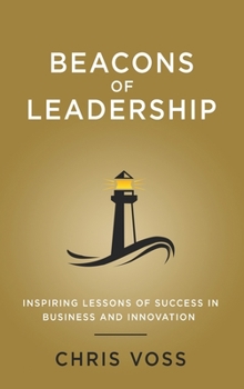 Hardcover Beacons of Leadership: Inspiring Lessons of Success in Business and Innovation Book