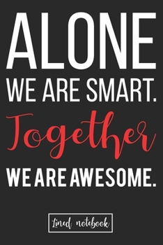 Paperback Alone We Are Smart. Together We are Awesome.: Blank Lined Notebook Journal Employee Team Gift with a Cool Black Cover Book