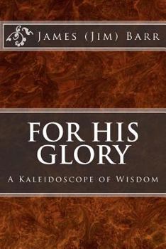 Paperback For His Glory: A Kaleidoscope of Wisdom Book