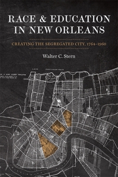 Paperback Race and Education in New Orleans: Creating the Segregated City, 1764-1960 Book