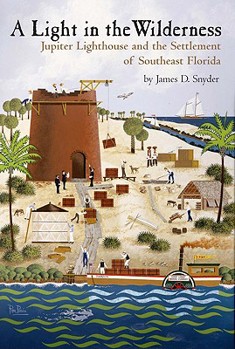 Hardcover A Light in the Wilderness: The Story of Jupiter Inlet Lighthouse & the Southeast Florida Frontier Book