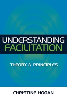 Paperback Understanding Facilitation: Theory & Principles Book