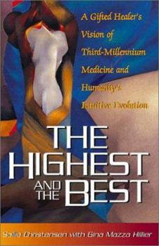 Paperback The Highest and the Best: A Gifted Healer's Vision of Third-Millennium Medicine and Humanity's Intuitive Evolution Book