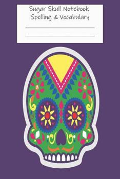 Paperback Sugar Skull Notebook Spelling & Vocabulary: Sugar Skull Practice Workbook, Activity Book for Words and Phrases Book