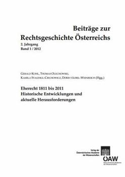 Paperback Beitrage Zur Rechtsgeschichte Osterreichs, 2. Jahrgang, Band 1/2012: Eherecht 1811 Bis 2011. Historische Entwicklungen Und Aktuelle Herausforderungen [German] Book