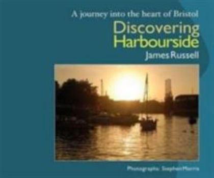 Paperback Discovering Harbourside: A Journey into the Heart of Bristol Book