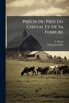 PrÃ(c)cis Du Pied Du Cheval Et De Sa Ferrure (French Edition)