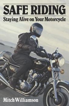Paperback Safe Riding - Staying Alive on Your Motorcycle: The Complete Safety Manual Book