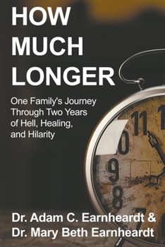 Paperback How Much Longer: One Family's Journey Through Two Years of Hell, Healing, and Hilarity Book