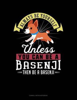 Paperback Always Be Yourself Unless You Can Be a Basenji Then Be a Basenji: Cornell Notes Notebook Book