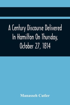 Paperback A Century Discourse Delivered In Hamilton On Thursday, October 27, 1814 Book
