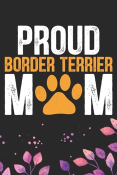 Proud Border Terrier Mom: Cool Border Terrier Mom Journal Notebook - Border Terrier Puppy Lover Gifts – Funny Border Terrier Mum Notebook - Border ... Terrier Dad & Mom Gifts. 6 x 9 in 120 pages