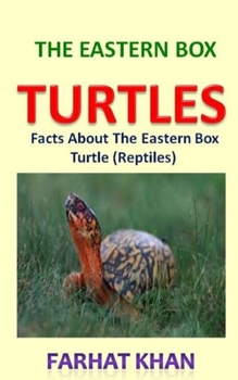 Paperback The Eastern Box Turtles: Facts About The Eastern Box Turtle (Reptiles) Book