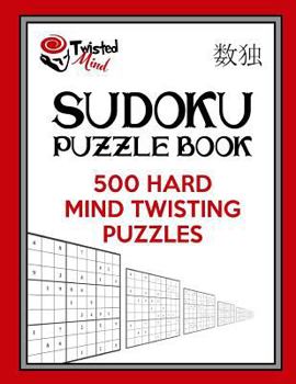 Paperback Twisted Mind Sudoku Puzzle Book, 500 Hard Mind Twisting Puzzles: With Only One Level of Difficulty So No Wasted Puzzles Book