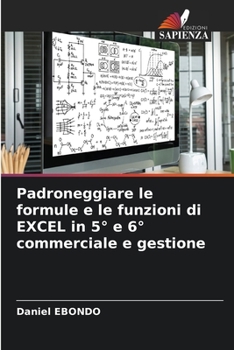 Paperback Padroneggiare le formule e le funzioni di EXCEL in 5° e 6° commerciale e gestione [Italian] Book
