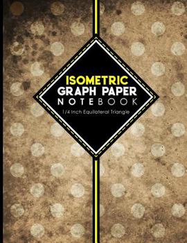 Isometric Graph Paper Notebook: 1/4 Inch Equilateral Triangle: Isometric Drawing Book, Isometric Grid Notebook, Isometric Notepad, Vintage/Aged Cover, 8.5 x 11, 100 pages