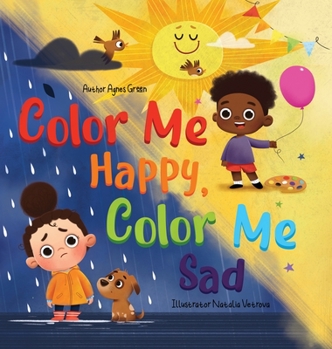 Hardcover Color Me Happy, Color Me Sad: The Story in Verse on Children's Emotions Explained in Colors for Kids Ages 3 to 7 Years Old. Helps Kids to Recognize [Large Print] Book