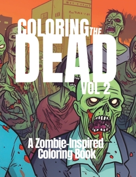 Paperback Coloring the Dead: A Zombie-Inspired Coloring Book, Volume 2 Book