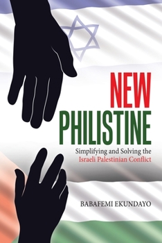 Paperback New Philistine: Simplifying and Solving the Israeli Palestinian Conflict Book