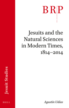 Paperback Jesuits and the Natural Sciences in Modern Times, 1814-2014: Brill's Research Perspectives in Jesuit Studies Book