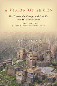 Hardcover A Vision of Yemen: The Travels of a European Orientalist and His Native Guide, a Translation of Hayyim Habshush's Travelogue Book