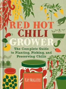 Hardcover Red Hot Chilli Grower: The Complete Guide to Planting, Picking and Preserving Chillies Book