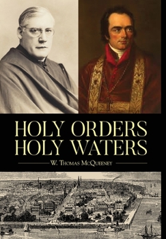 Hardcover Holy Orders, Holy Waters: Re-Exploring the Compelling Influence of Charleston's Bishop John England & Monsignor Joseph L. O'Brien Book