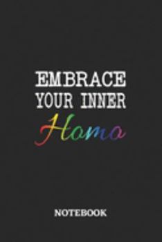 Embrace your inner Homo Notebook: 6x9 inches - 110 ruled, lined pages • Greatest LGBTQ Journal • Gift, Present Idea
