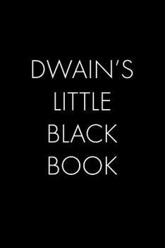 Paperback Dwain's Little Black Book: The Perfect Dating Companion for a Handsome Man Named Dwain. A secret place for names, phone numbers, and addresses. Book